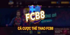 Thương hiệu nhà cái FCB8 nổi tiếng tại khu vực châu Âu